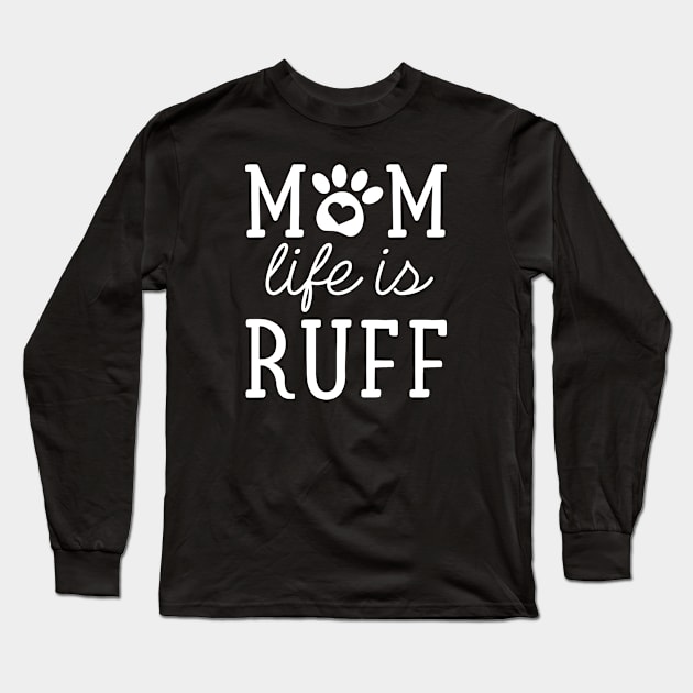 Mom Life Is Ruff Long Sleeve T-Shirt by LuckyFoxDesigns